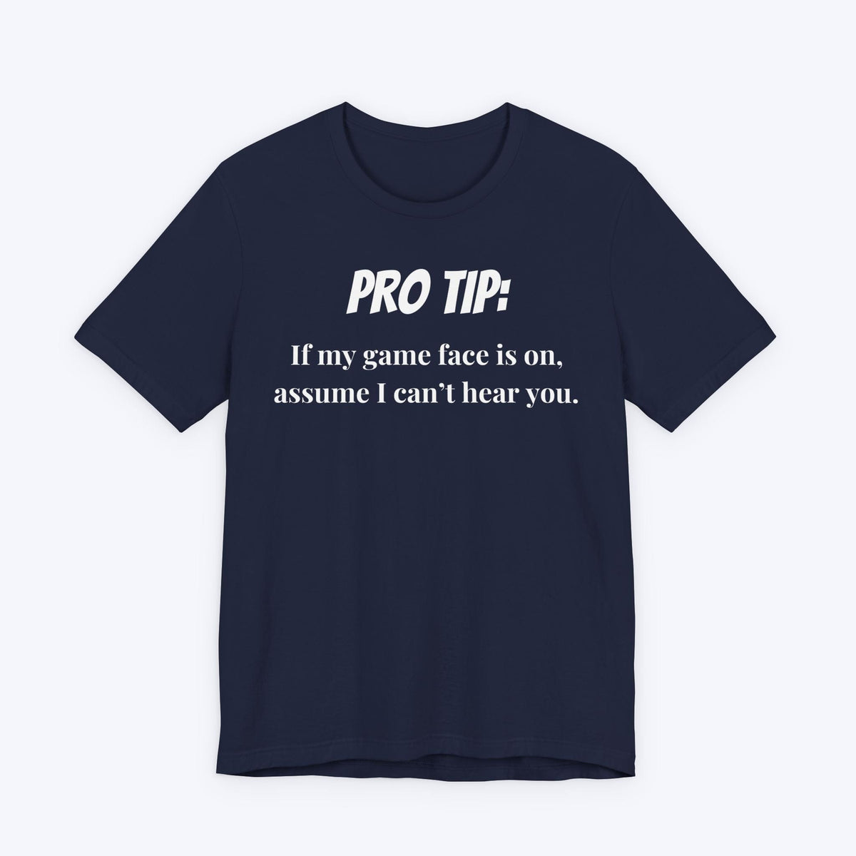 T-Shirt Navy / S Pro Tip: Assume I Can't Hear You T-shirt