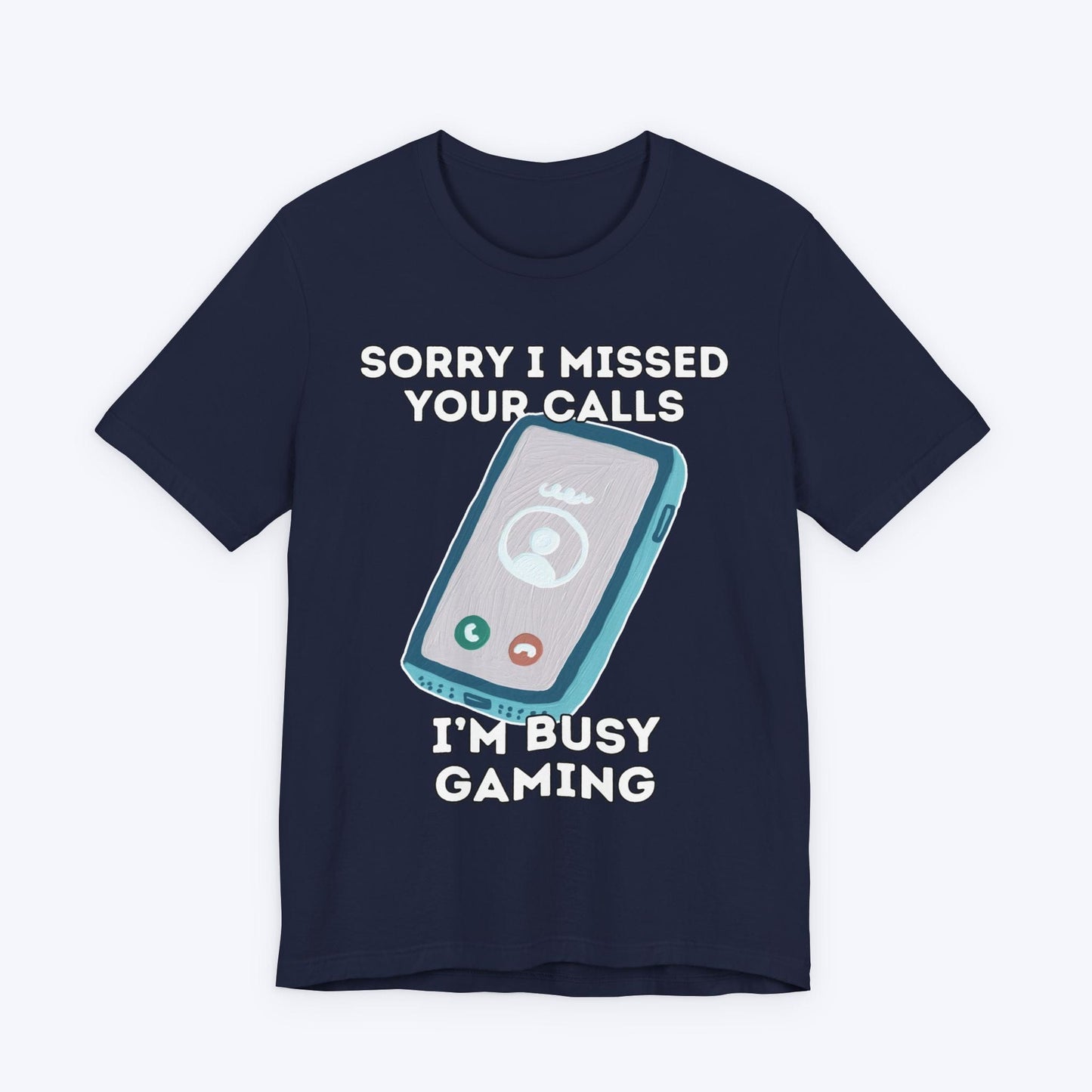 T-Shirt Navy / S Sorry I Missed Your Calls Gaming T-shirt