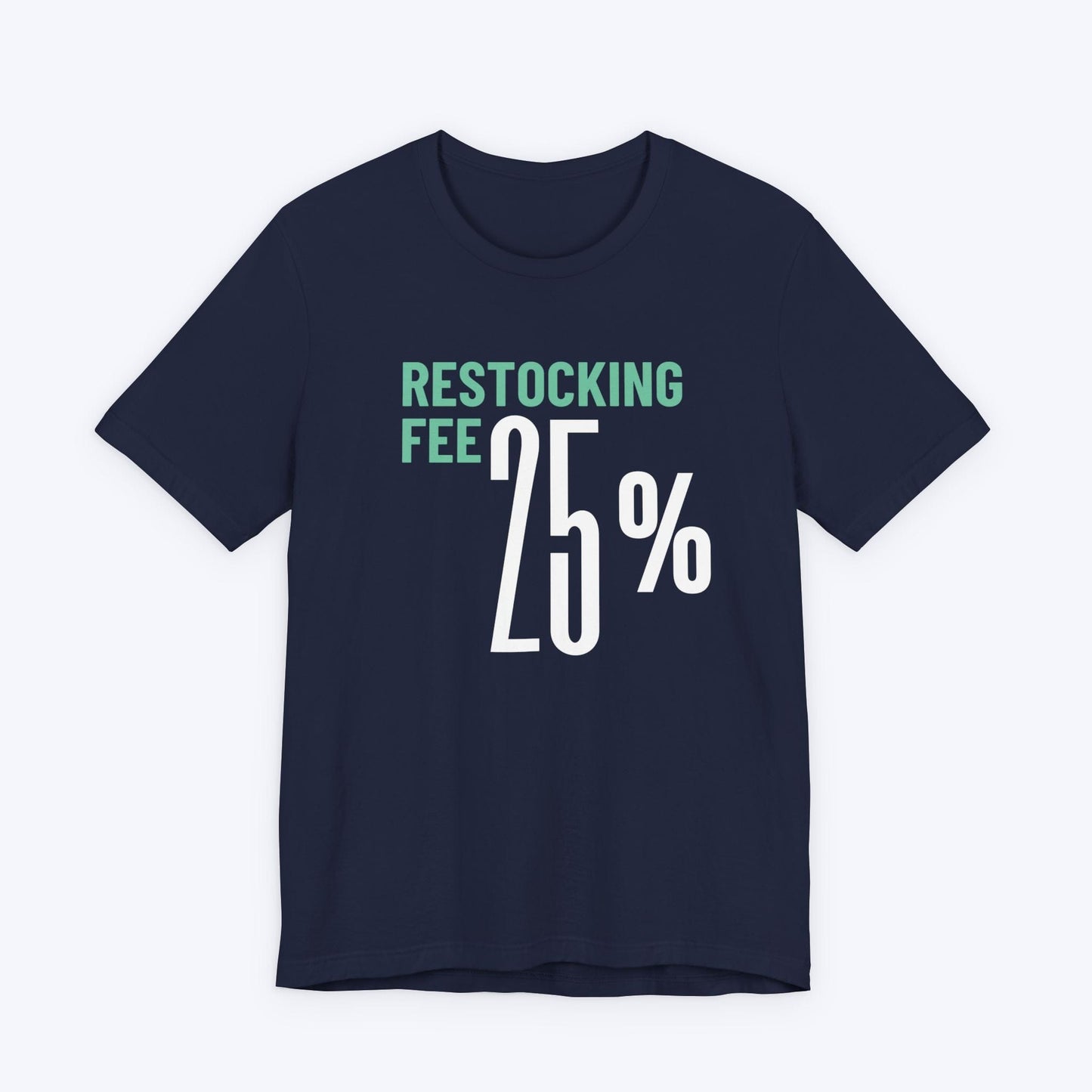 T-Shirt Navy / S Twenty Five Percent Restocking Fee T-shirt