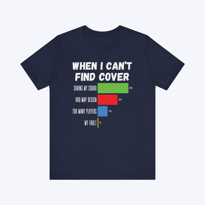 T-Shirt Navy / S When I Can't Find Cover Gamer T-shirt