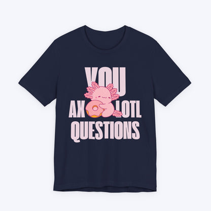 T-Shirt Navy / S You Axolotl Questions T-shirt