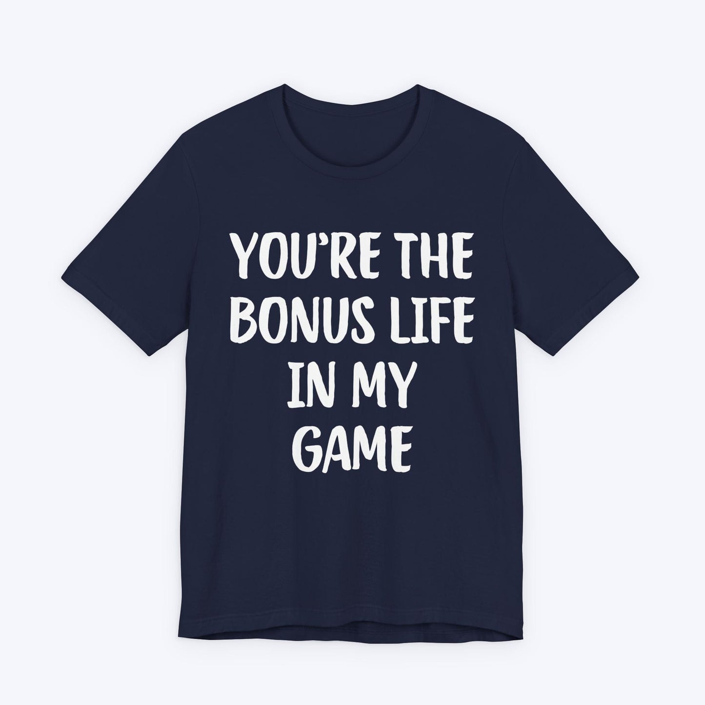 T-Shirt Navy / S You're The Bonus Life In My Game T-shirt