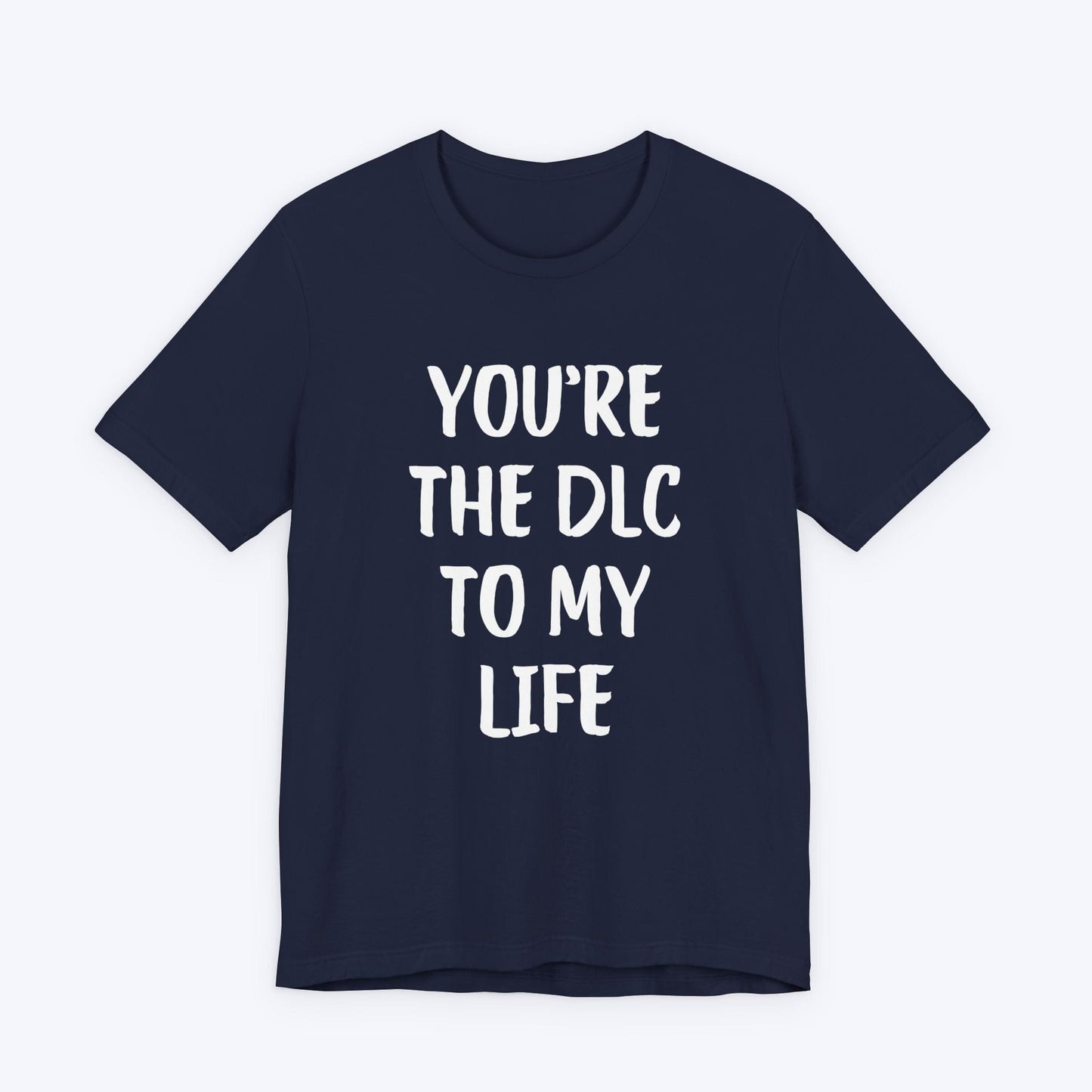 T-Shirt Navy / S You're The DLC To My Life T-shirt