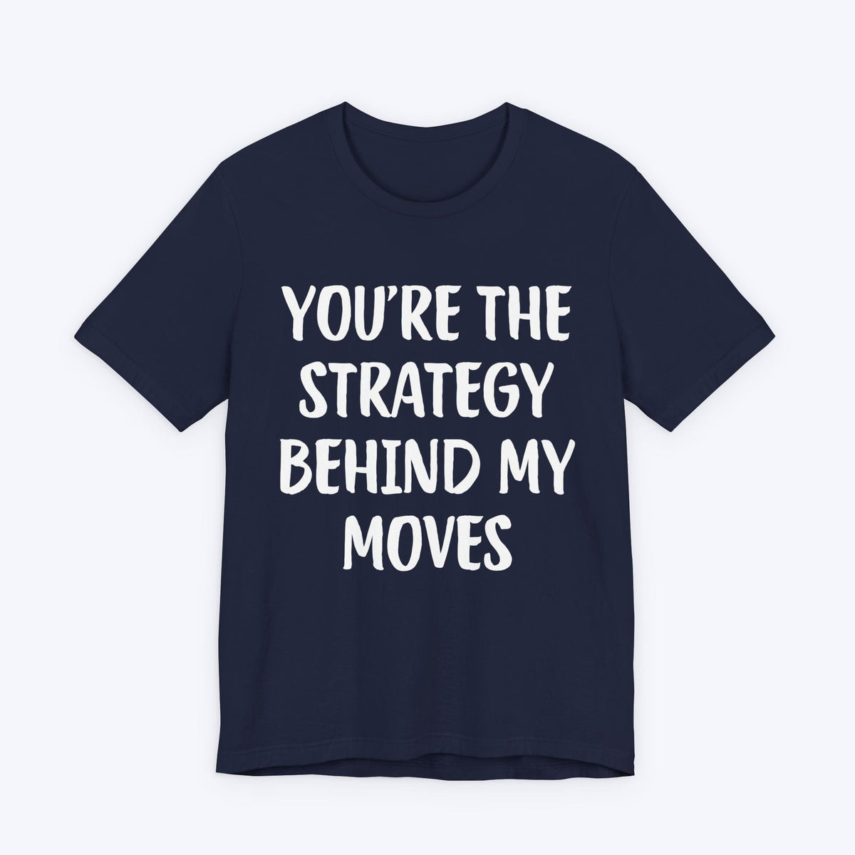 T-Shirt Navy / S You're The Strategy Behind My Moves T-shirt