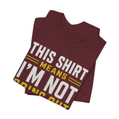 T-Shirt Not Going Out T-shirt