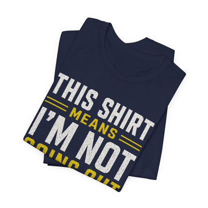 T-Shirt Not Going Out T-shirt