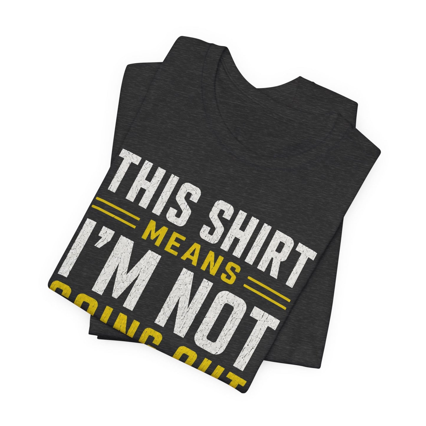 T-Shirt Not Going Out T-shirt