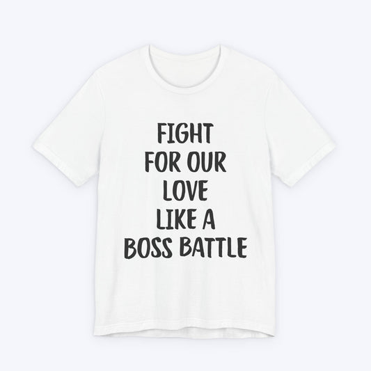T-Shirt White / S Fight For Our Love Like A Boss Battle T-shirt