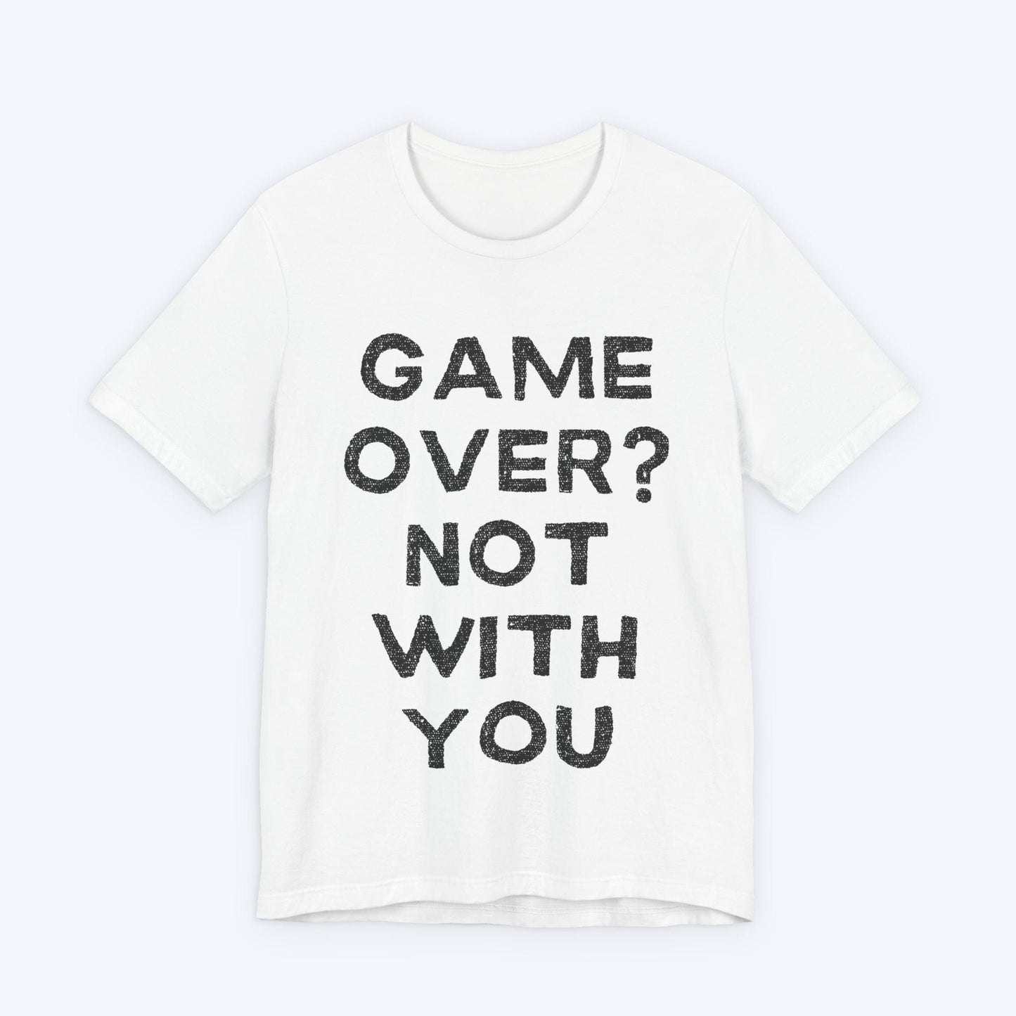 T-Shirt White / S Game Over? Not With You T-shirt