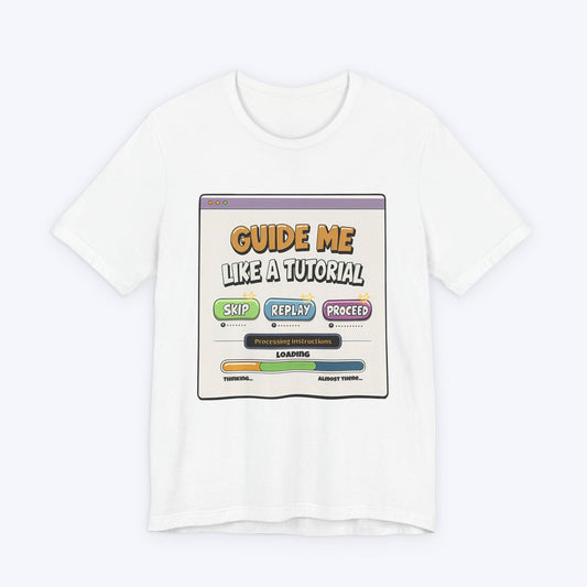 T-Shirt White / S Guide Me Like A Tutorial T-shirt