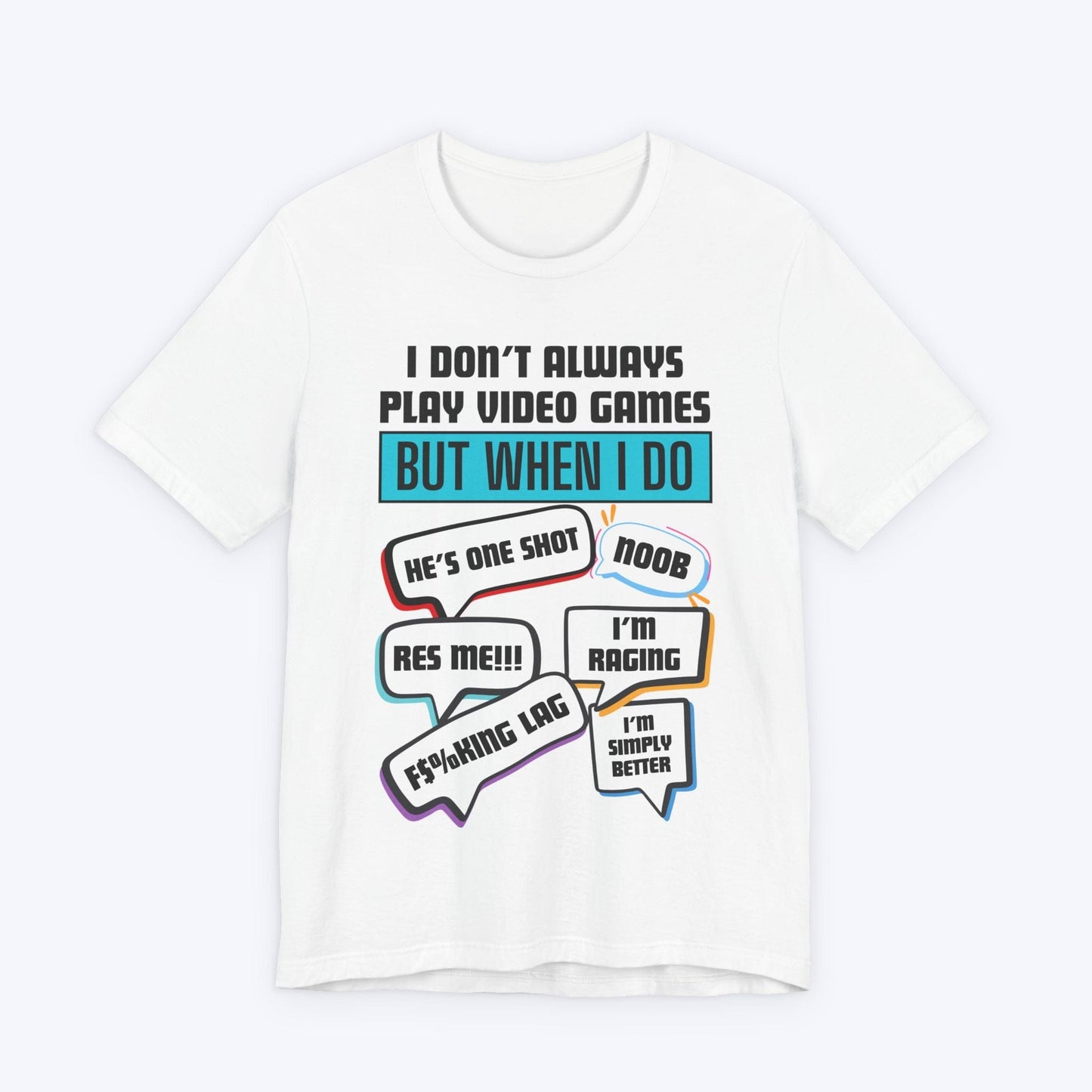 T-Shirt White / S I Don't Always Play Video Games T-shirt