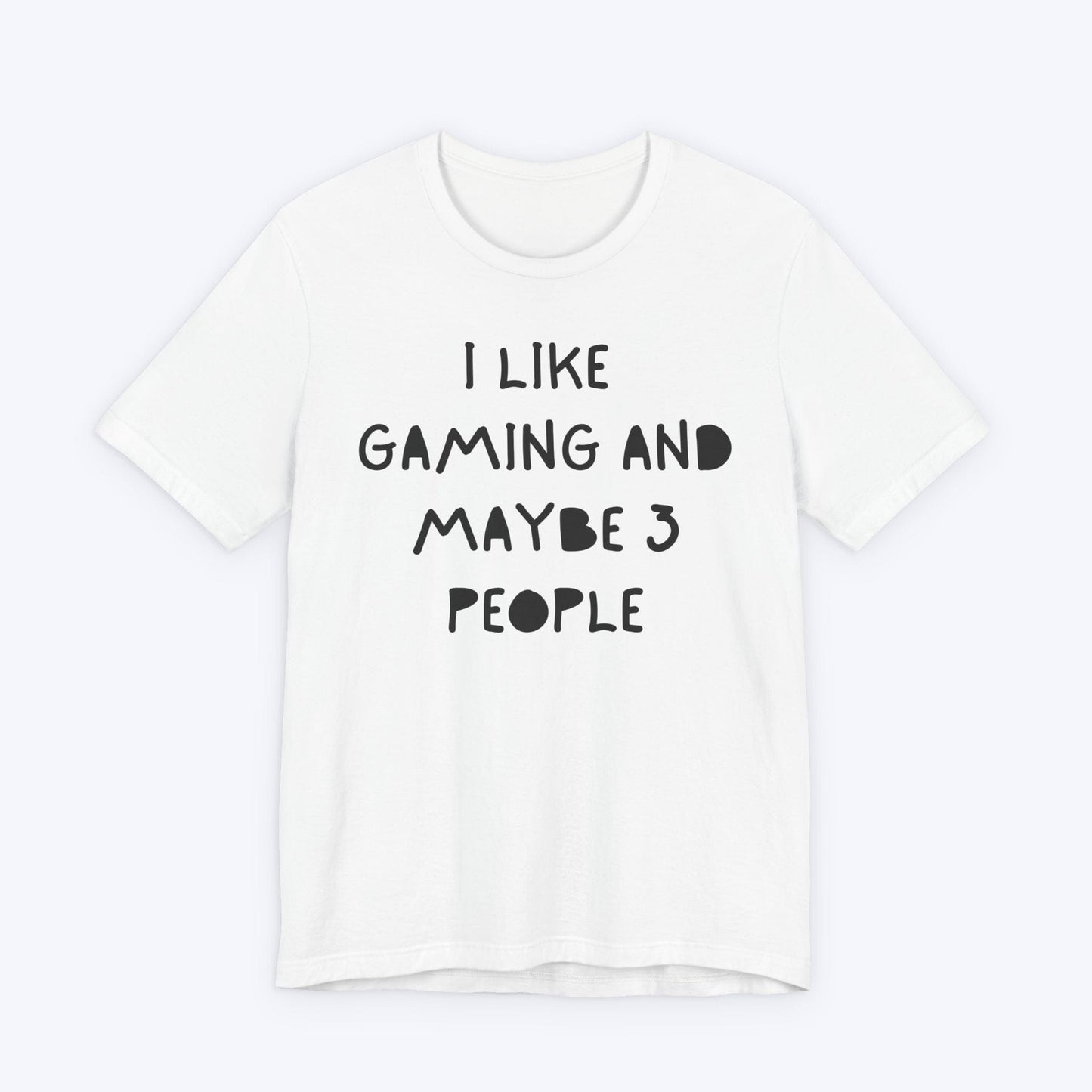 T-Shirt White / S I Like Gaming and Maybe 3 People T-shirt