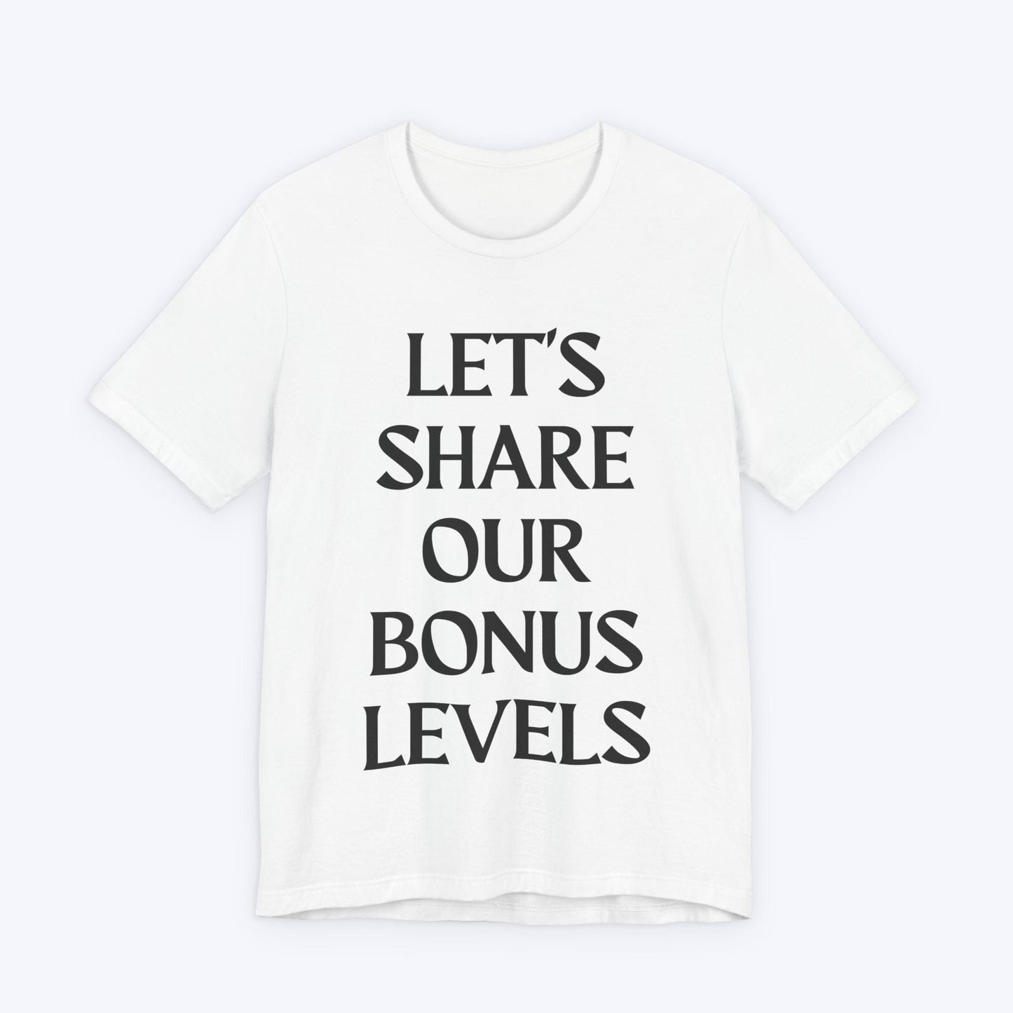 T-Shirt White / S Let's Share Our Bonus Levels T-shirt