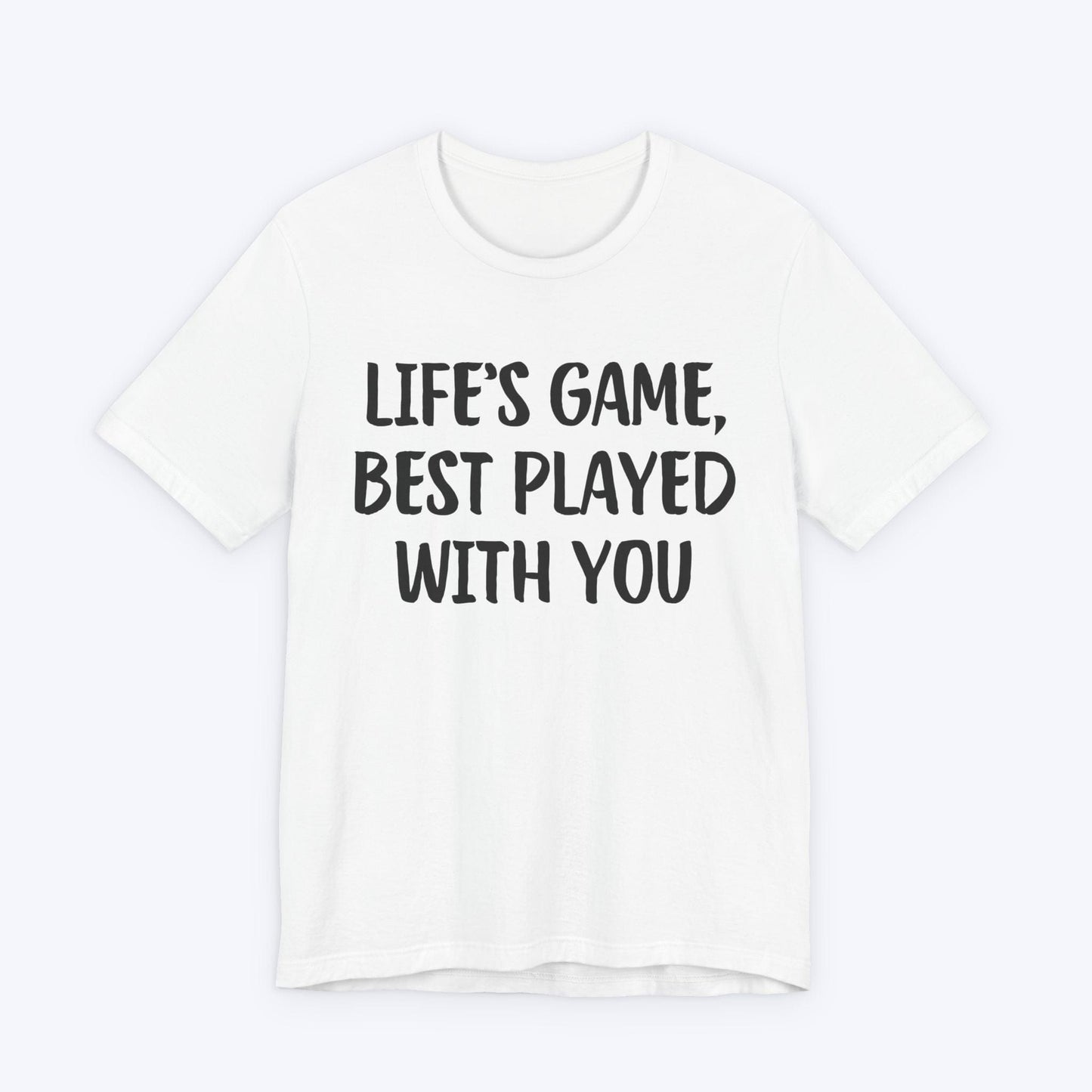 T-Shirt White / S Life's Game, Best Played With You T-shirt