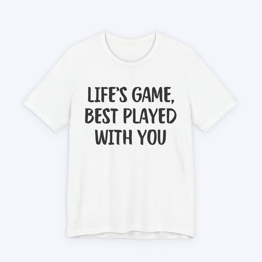 T-Shirt White / S Life's Game, Best Played With You T-shirt
