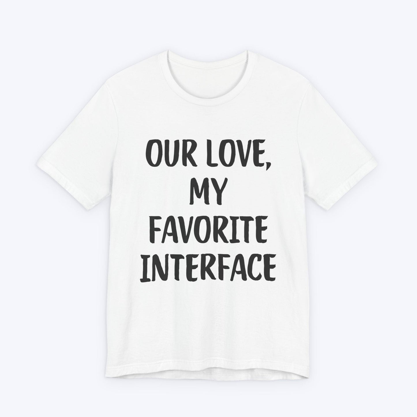T-Shirt White / S Our Love, My Favorite Interface T-shirt