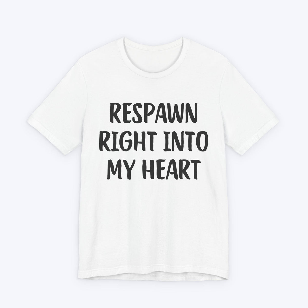T-Shirt White / S Respawn Right Into My Heart T-shirt