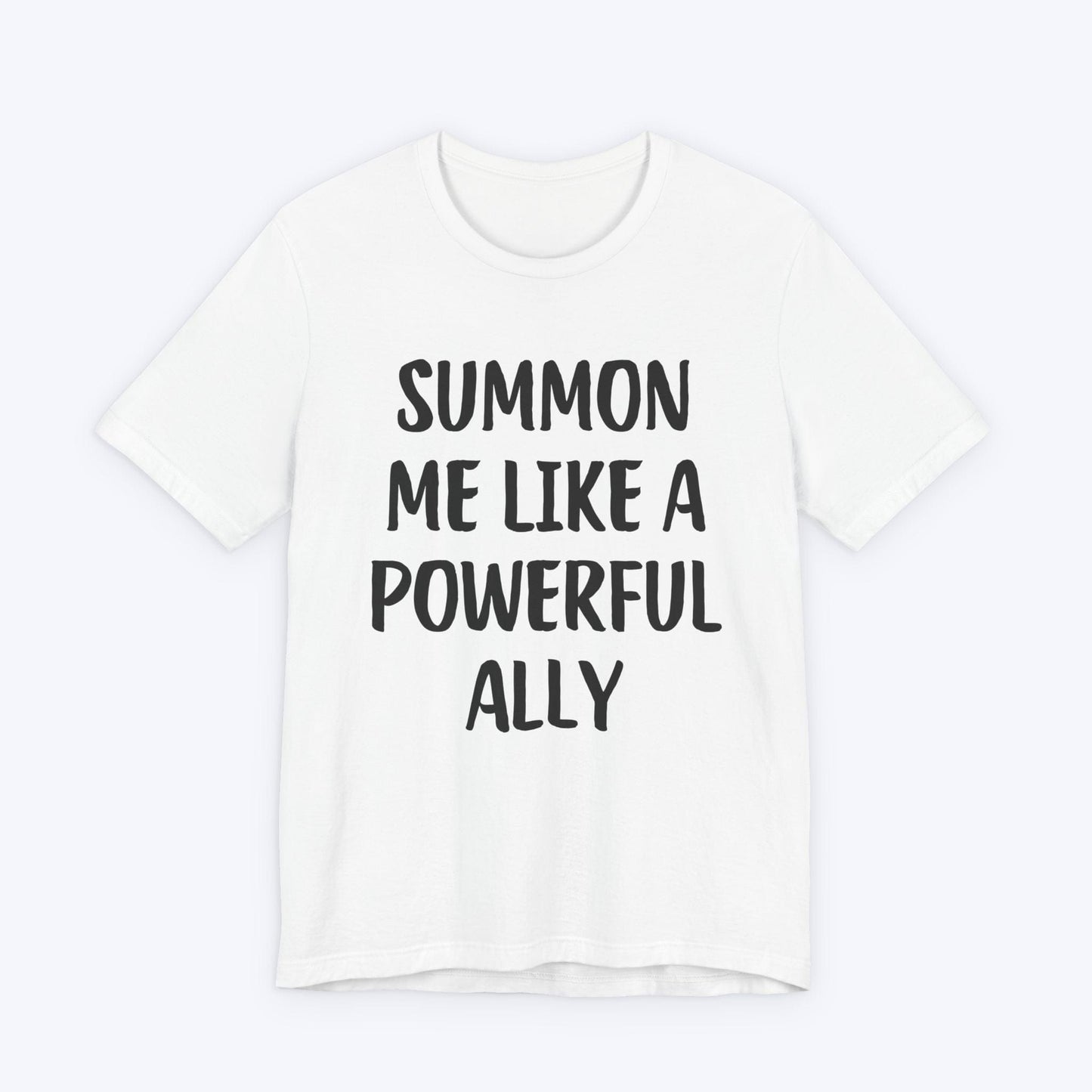 T-Shirt White / S Summon Me Like A Powerful Ally T-shirt