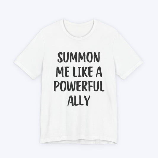 T-Shirt White / S Summon Me Like A Powerful Ally T-shirt