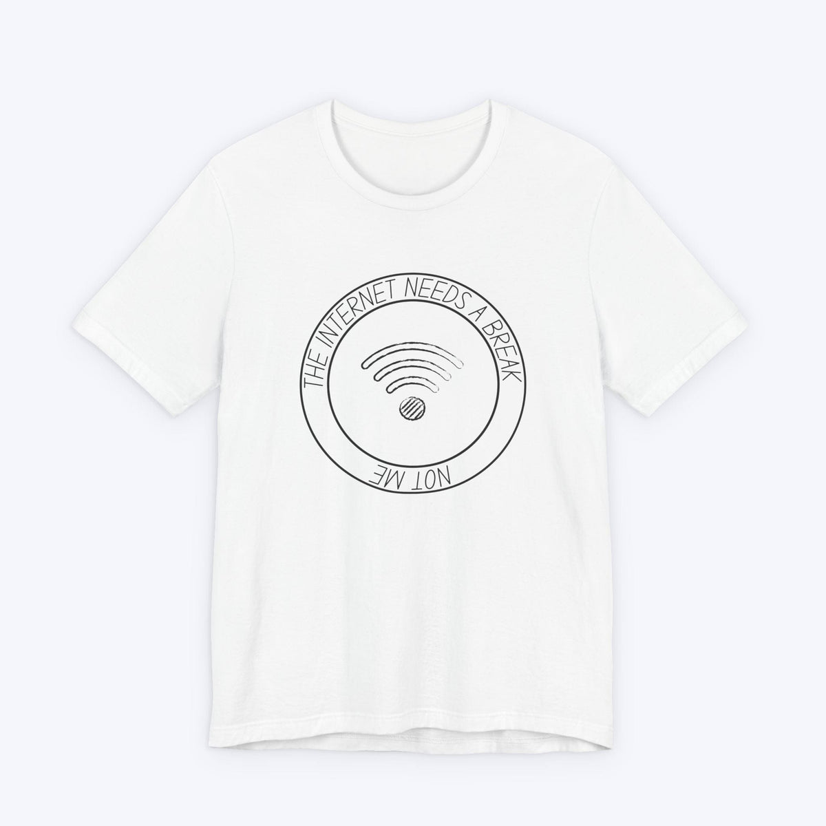 T-Shirt White / S The Internet Needs a Break (Not Me) T-shirt