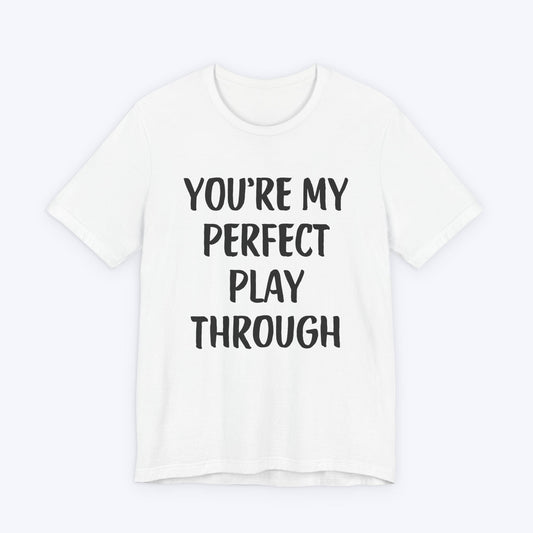 T-Shirt White / S You're My Perfect Play Through T-shirt