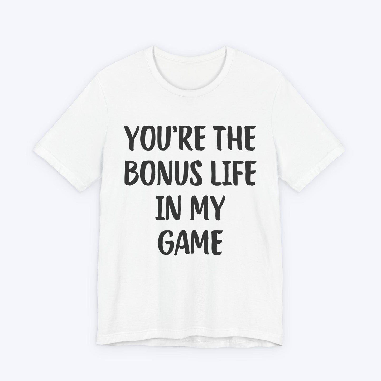 T-Shirt White / S You're The Bonus Life In My Game T-shirt