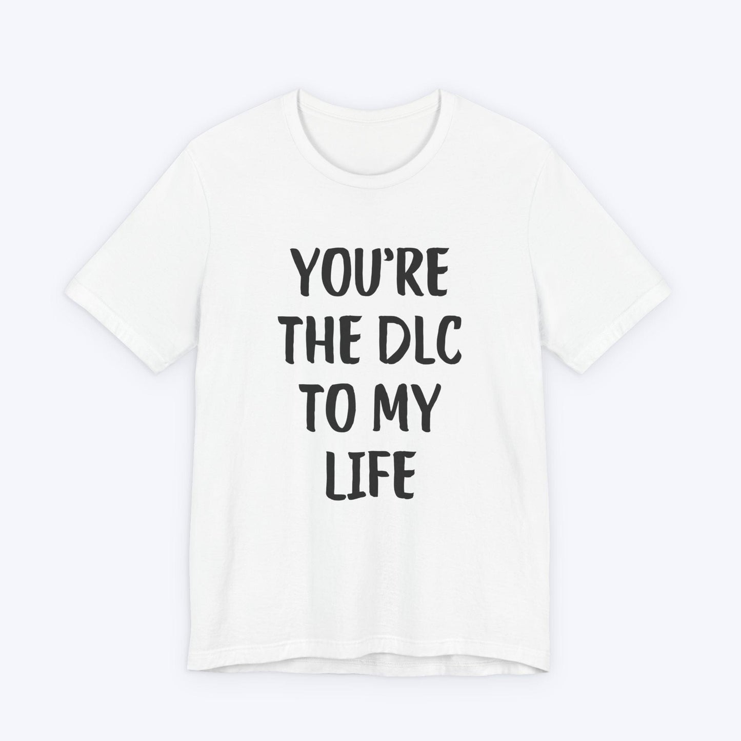 T-Shirt White / S You're The DLC To My Life T-shirt