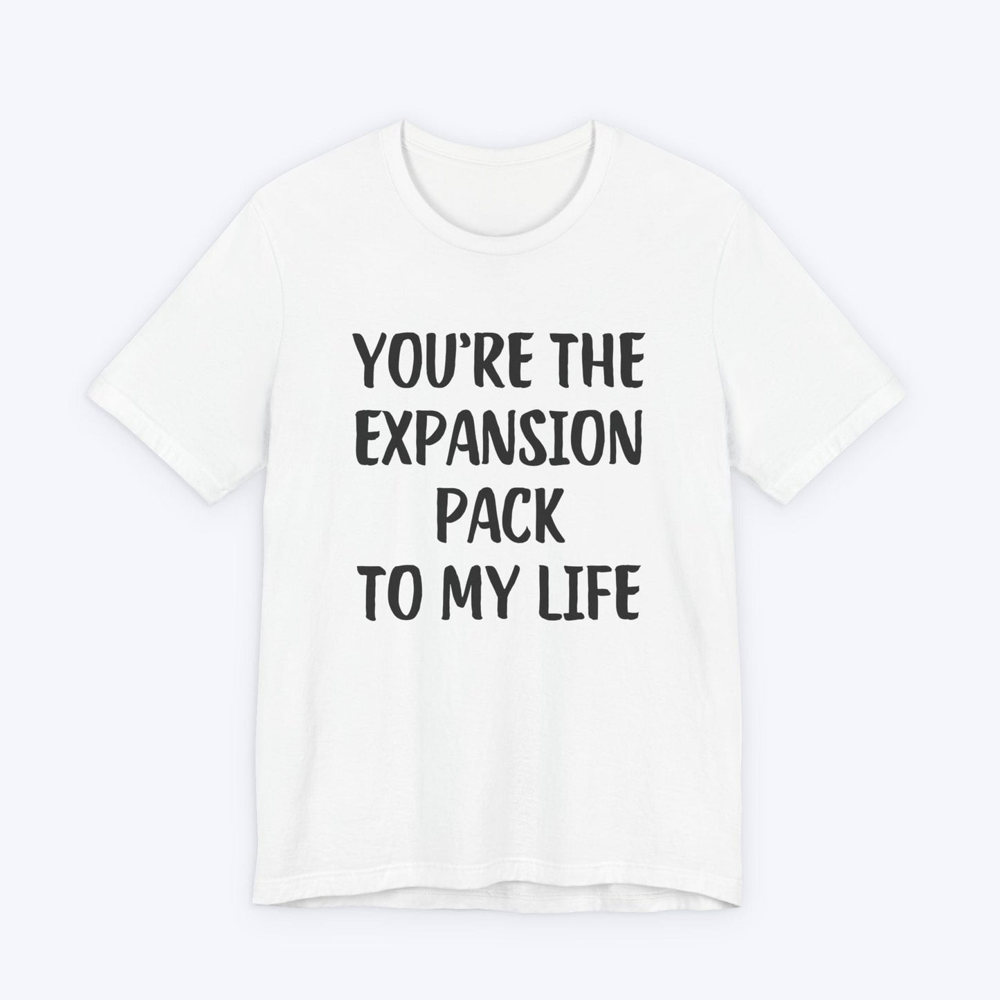 T-Shirt White / S You're The Expansion Pack To My Life T-shirt