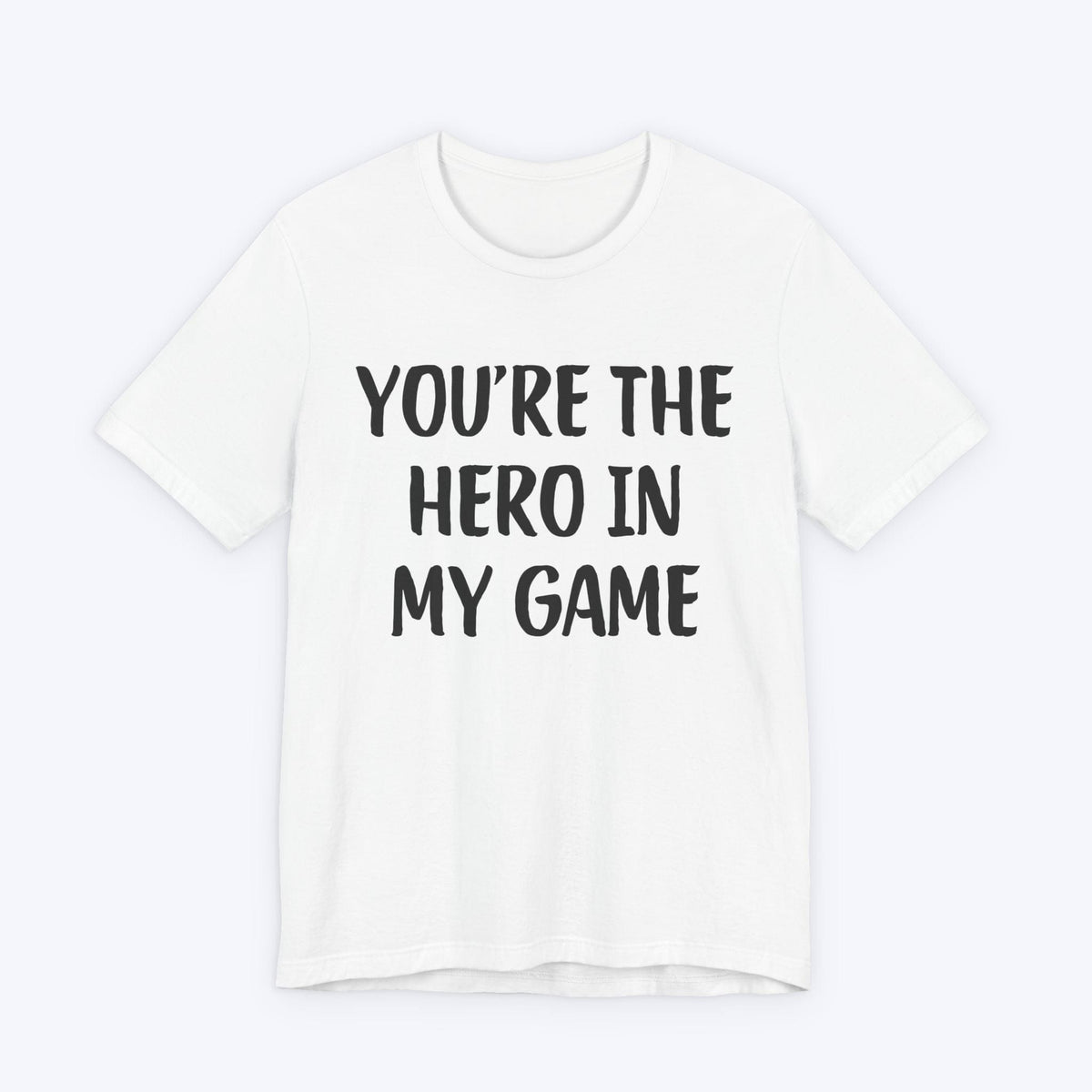 T-Shirt White / S You're The Hero In My Game T-shirt