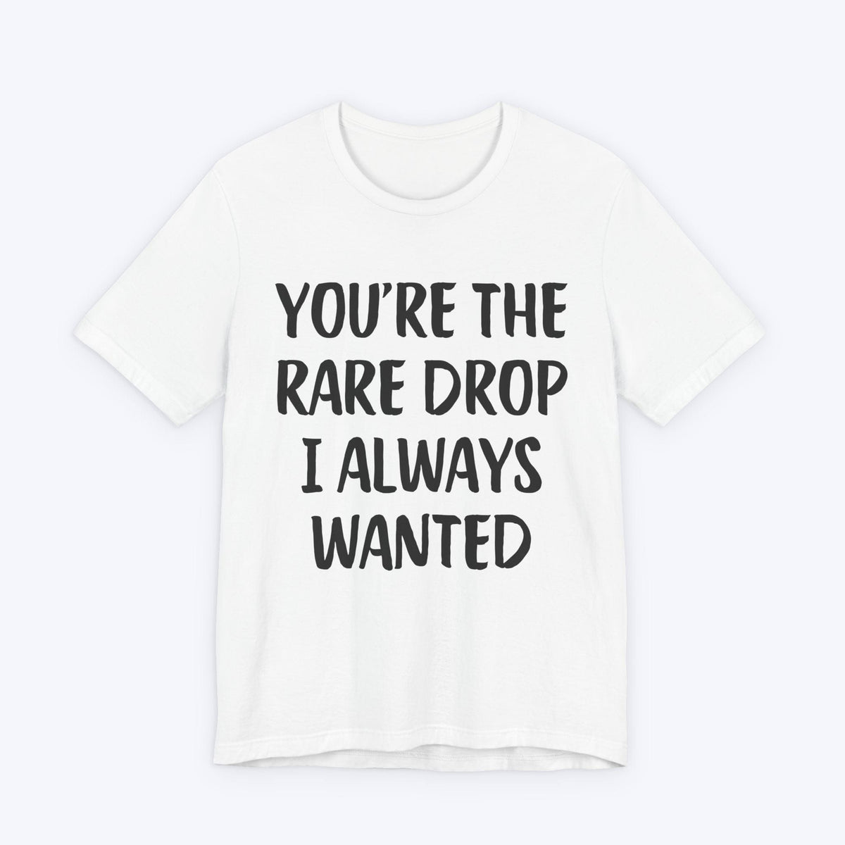 T-Shirt White / S You're The Rare Drop I Always Wanted T-shirt