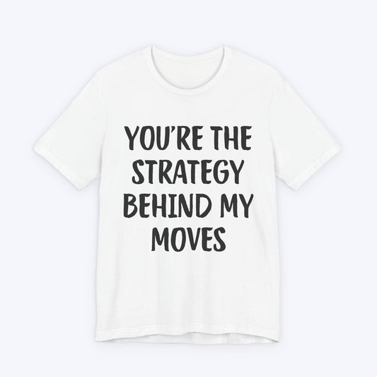 T-Shirt White / S You're The Strategy Behind My Moves T-shirt
