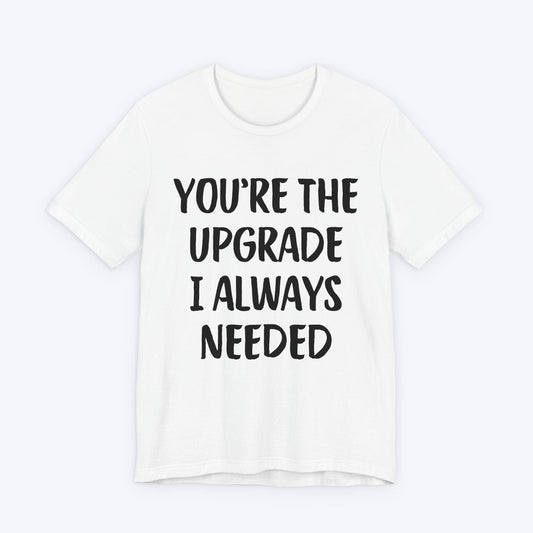 T-Shirt White / S You're The Upgrade I Always Needed T-shirt