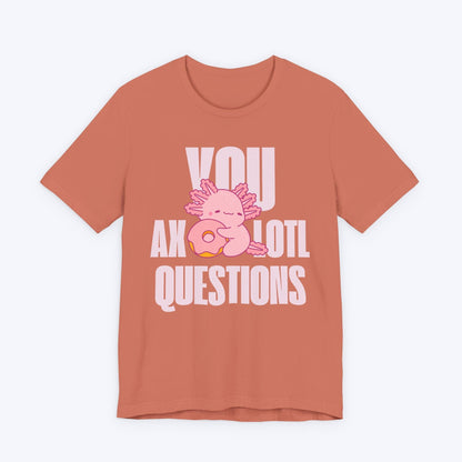 T-Shirt You Axolotl Questions T-shirt